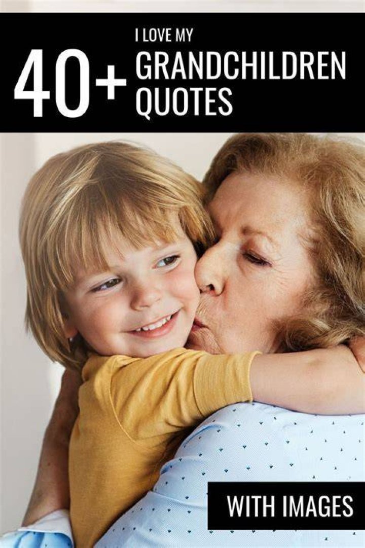 40 I Love My Grandchildren Quotes (With Images)