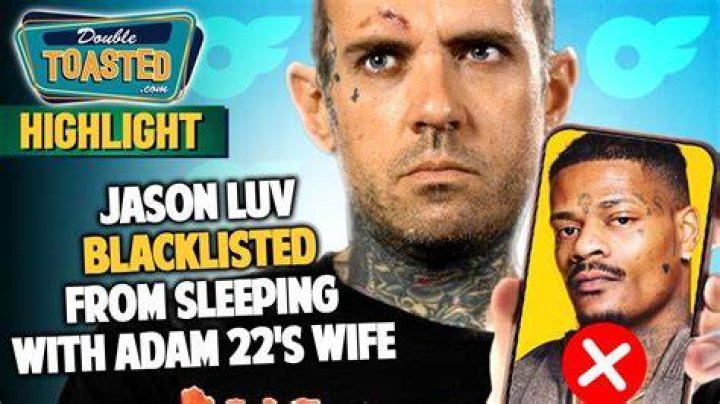 JASON LUV BLACKLISTED FROM SLEEPING WITH ADAM 22'S WIFE Double