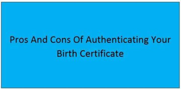 Pros and Cons of Authenticating Your Birth Certificate (Guide)
