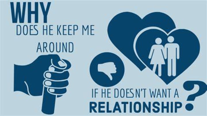 Why Does He Keep Me Around If He Doesn't Want A Relationship?